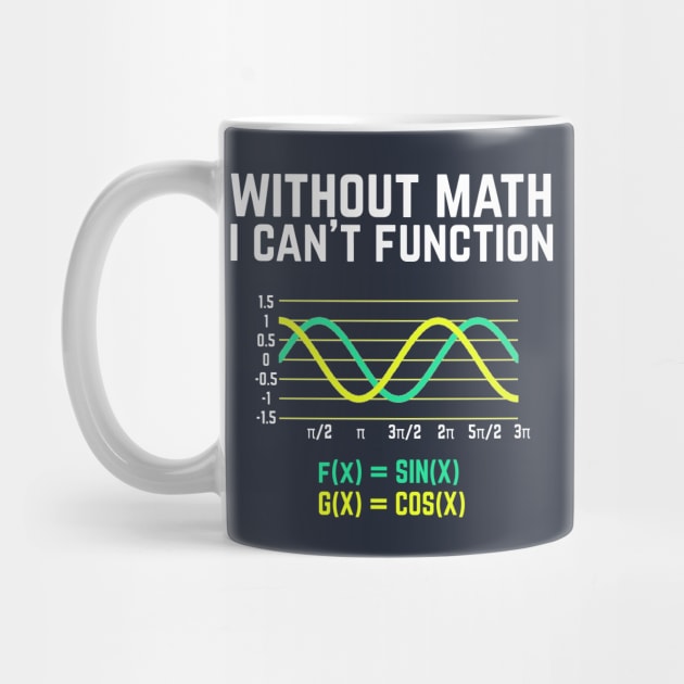 Without Math I Can't Function T-shirt funny science by Science_is_Fun